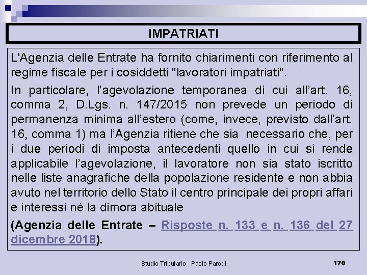 IMPATRIATI L'Agenzia delle Entrate ha fornito chiarimenti con riferimento al regime fiscale per i