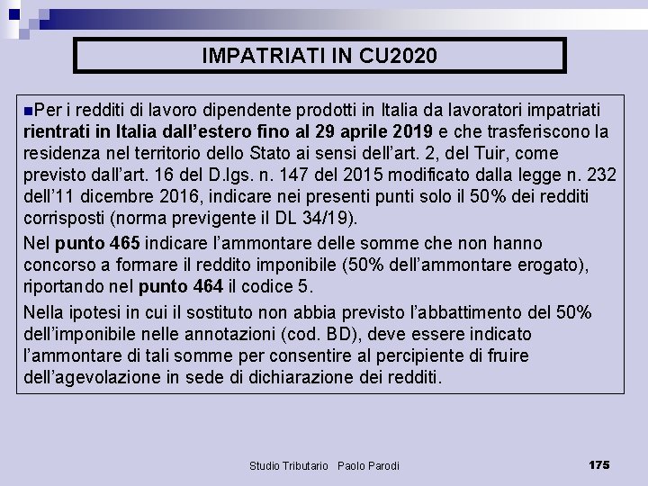 IMPATRIATI IN CU 2020 n. Per i redditi di lavoro dipendente prodotti in Italia
