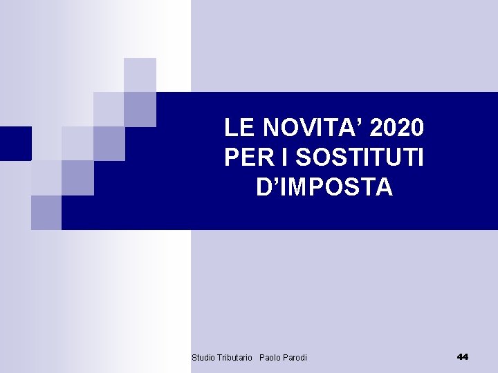 LE NOVITA’ 2020 PER I SOSTITUTI D’IMPOSTA Studio Tributario Paolo Parodi 44 