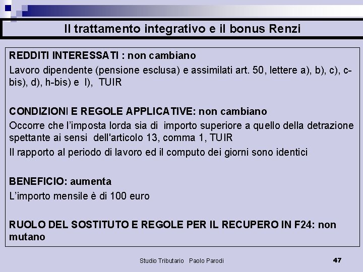 Il trattamento integrativo e il bonus Renzi REDDITI INTERESSATI : non cambiano Lavoro dipendente