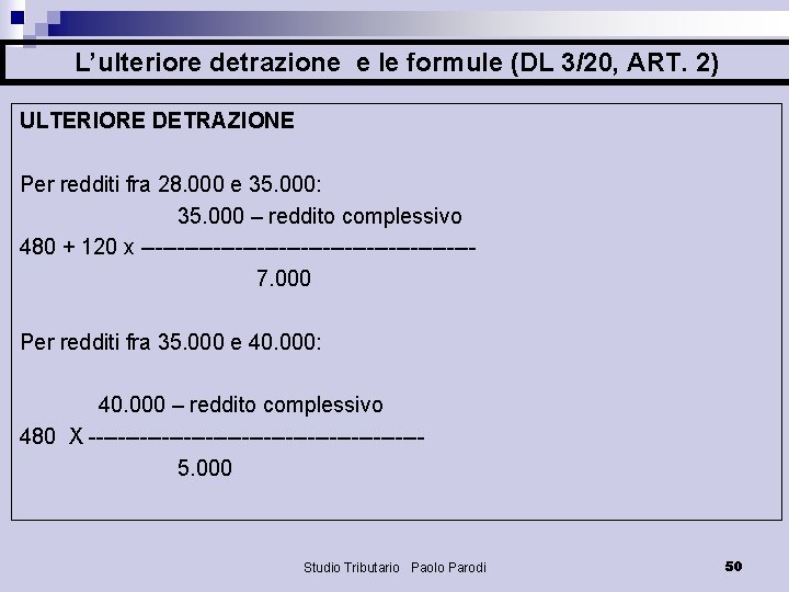 L’ulteriore detrazione e le formule (DL 3/20, ART. 2) ULTERIORE DETRAZIONE Per redditi fra