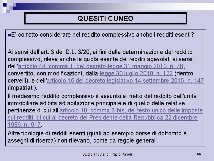 QUESITI CUNEO n. E’ corretto considerare nel reddito complessivo anche i redditi esenti? Ai
