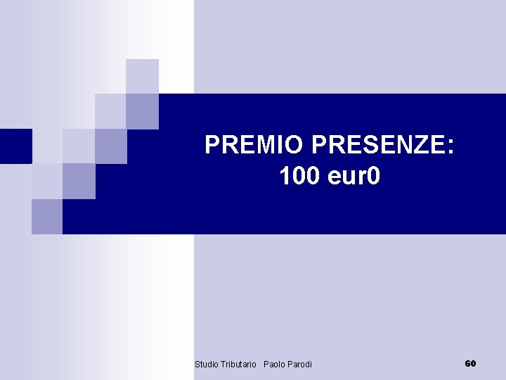 PREMIO PRESENZE: 100 eur 0 Studio Tributario Paolo Parodi 60 