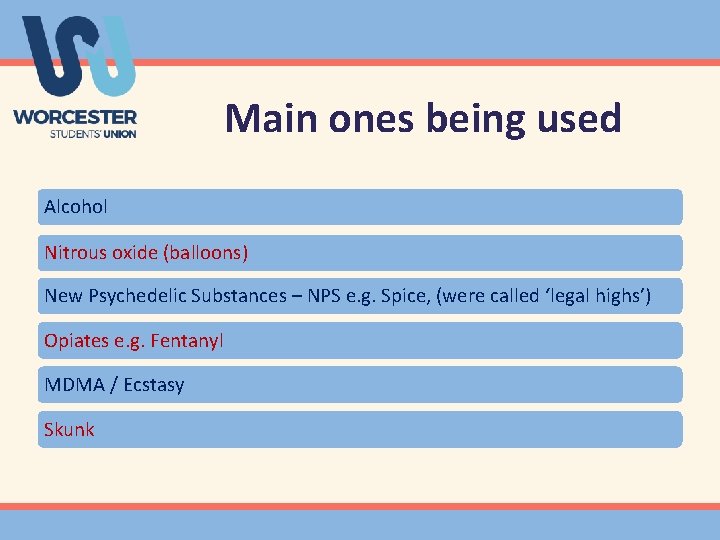 Main ones being used Alcohol Nitrous oxide (balloons) New Psychedelic Substances – NPS e.