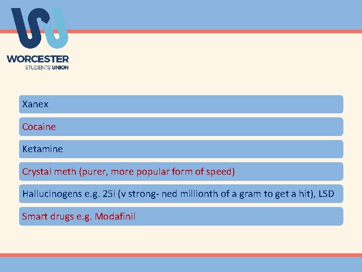 Xanex Cocaine Ketamine Crystal meth (purer, more popular form of speed) Hallucinogens e. g.