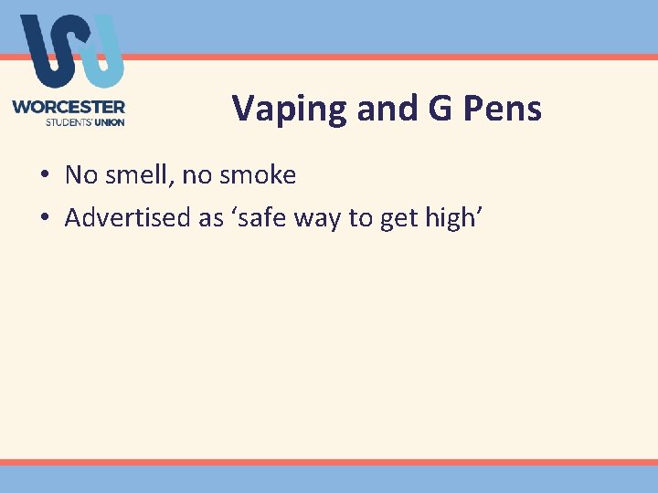 Vaping and G Pens • No smell, no smoke • Advertised as ‘safe way