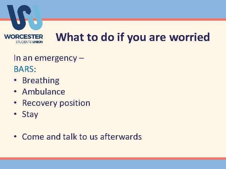 What to do if you are worried In an emergency – BARS: • Breathing