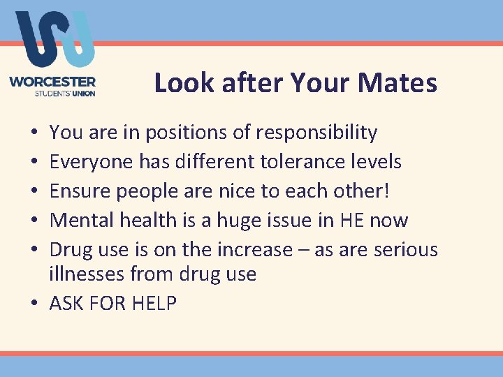 Look after Your Mates You are in positions of responsibility Everyone has different tolerance
