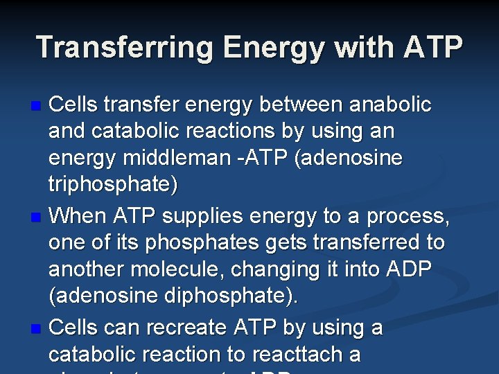 Transferring Energy with ATP Cells transfer energy between anabolic and catabolic reactions by using