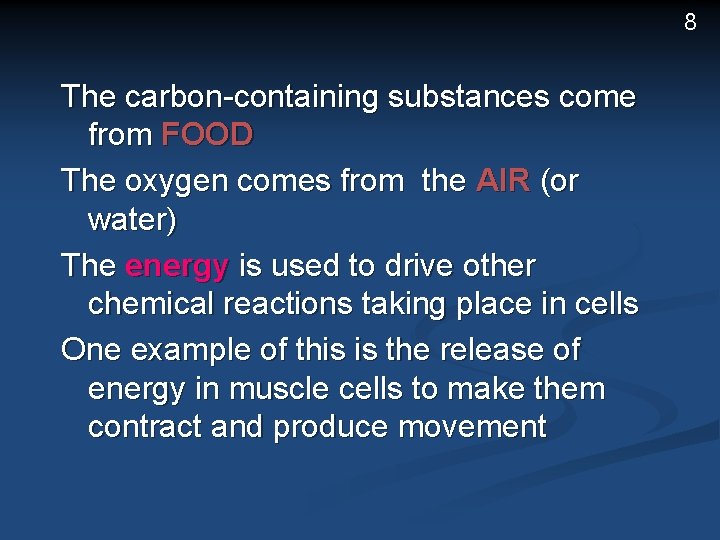 8 The carbon-containing substances come from FOOD The oxygen comes from the AIR (or