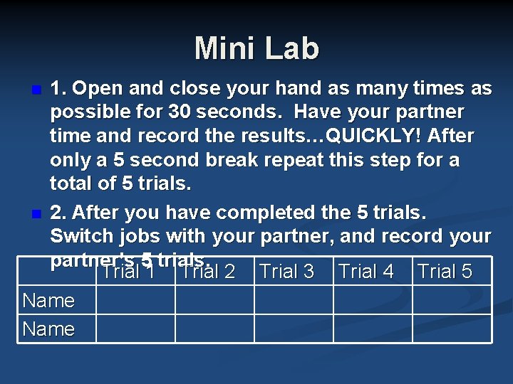 Mini Lab 1. Open and close your hand as many times as possible for