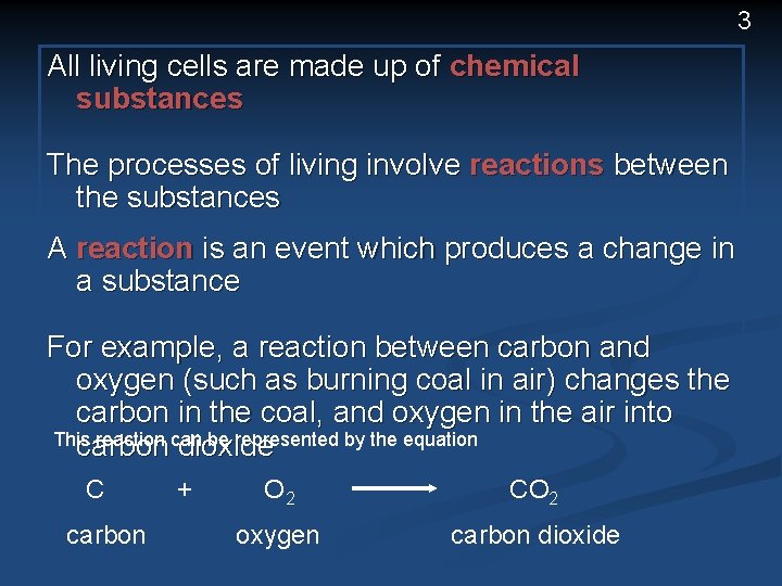 3 All living cells are made up of chemical substances The processes of living