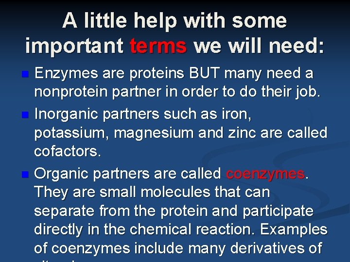 A little help with some important terms we will need: Enzymes are proteins BUT