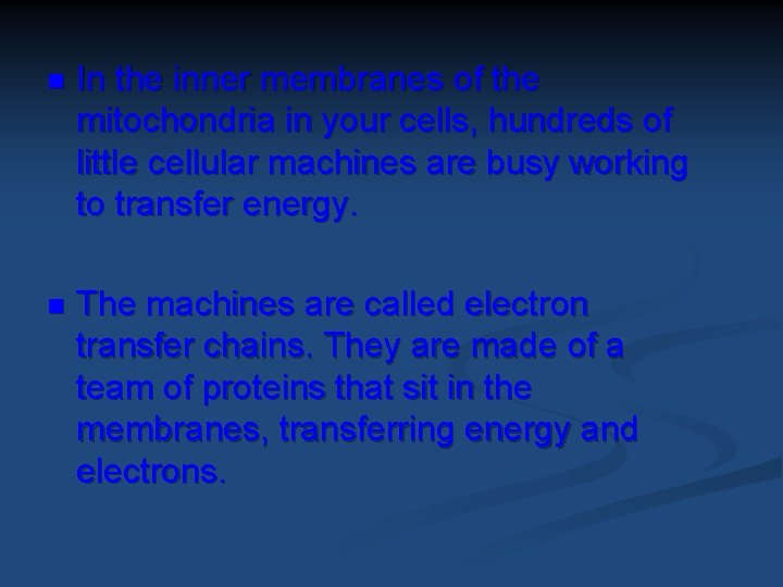 n In the inner membranes of the mitochondria in your cells, hundreds of little