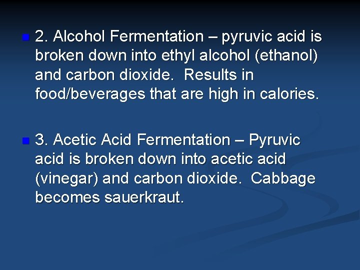 n 2. Alcohol Fermentation – pyruvic acid is broken down into ethyl alcohol (ethanol)