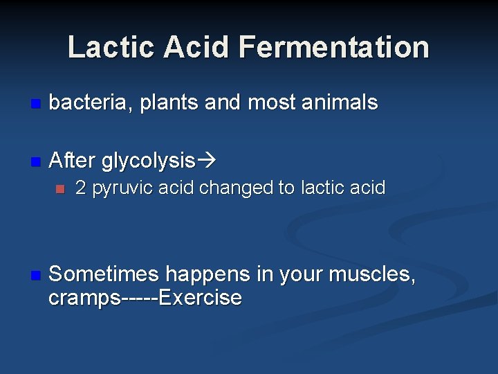 Lactic Acid Fermentation n bacteria, plants and most animals n After glycolysis n n