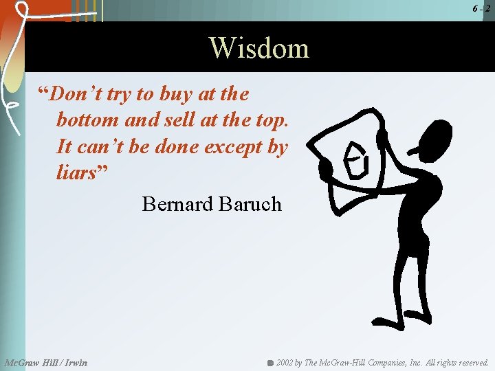 6 -2 Wisdom “Don’t try to buy at the bottom and sell at the