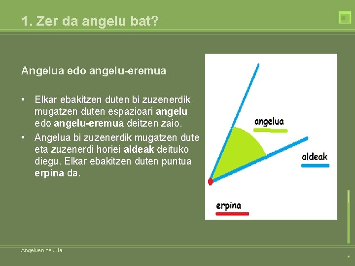 1. Zer da angelu bat? Angelua edo angelu-eremua • Elkar ebakitzen duten bi zuzenerdik