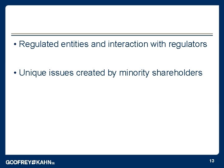  • Regulated entities and interaction with regulators • Unique issues created by minority