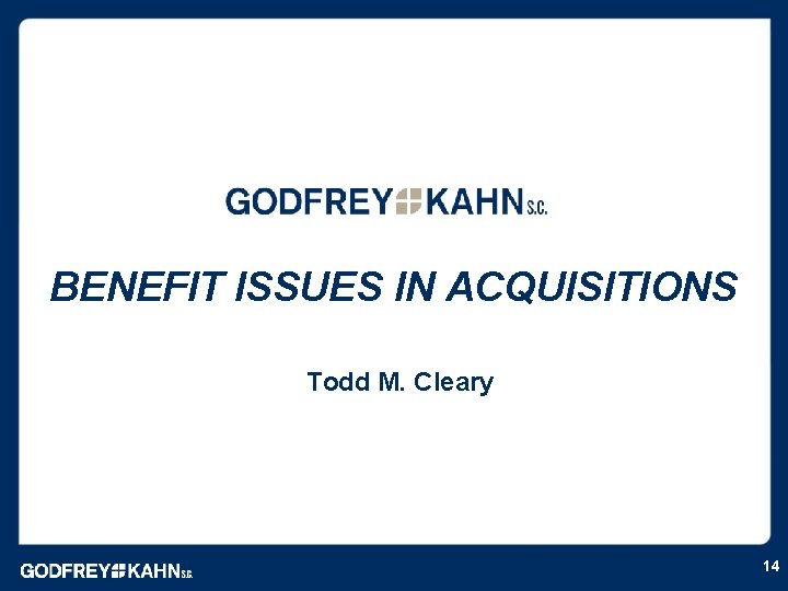 BENEFIT ISSUES IN ACQUISITIONS Todd M. Cleary 14 