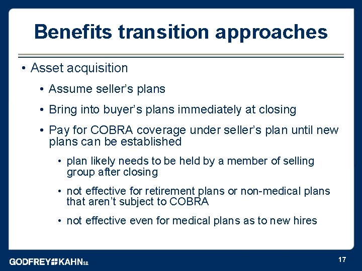 Benefits transition approaches • Asset acquisition • Assume seller’s plans • Bring into buyer’s