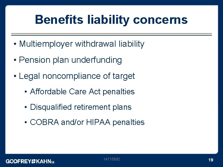 Benefits liability concerns • Multiemployer withdrawal liability • Pension plan underfunding • Legal noncompliance