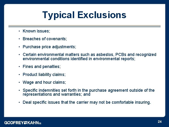 Typical Exclusions • Known issues; • Breaches of covenants; • Purchase price adjustments; •
