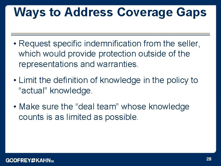 Ways to Address Coverage Gaps • Request specific indemnification from the seller, which would