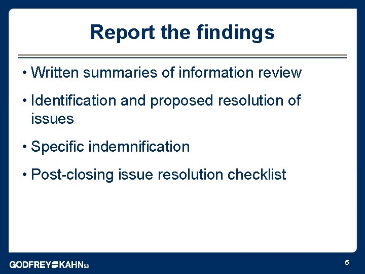 Report the findings • Written summaries of information review • Identification and proposed resolution