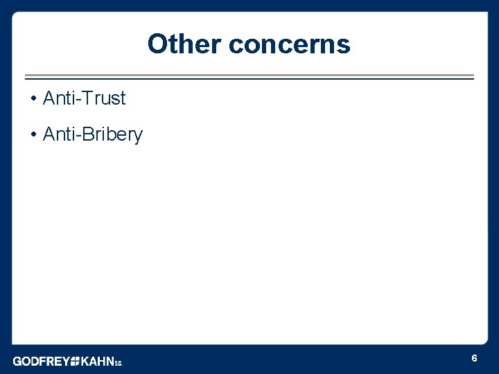 Other concerns • Anti-Trust • Anti-Bribery 6 