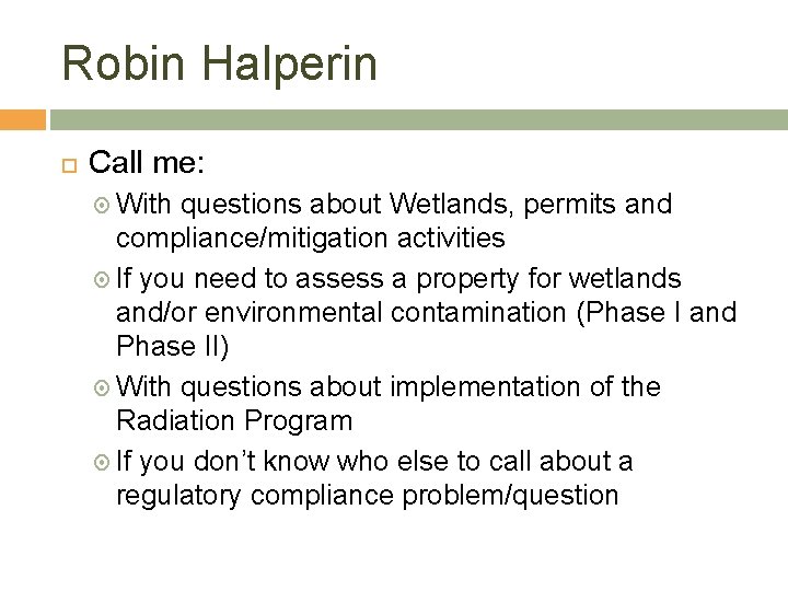 Robin Halperin Call me: With questions about Wetlands, permits and compliance/mitigation activities If you