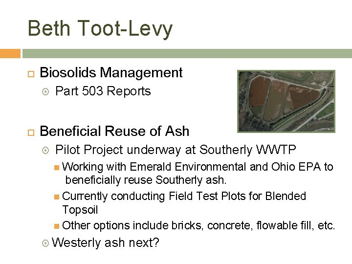 Beth Toot-Levy Biosolids Management Part 503 Reports Beneficial Reuse of Ash Pilot Project underway