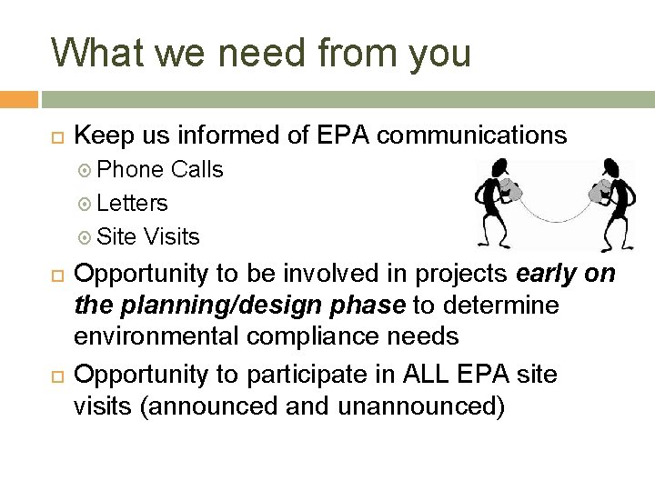 What we need from you Keep us informed of EPA communications Phone Calls Letters