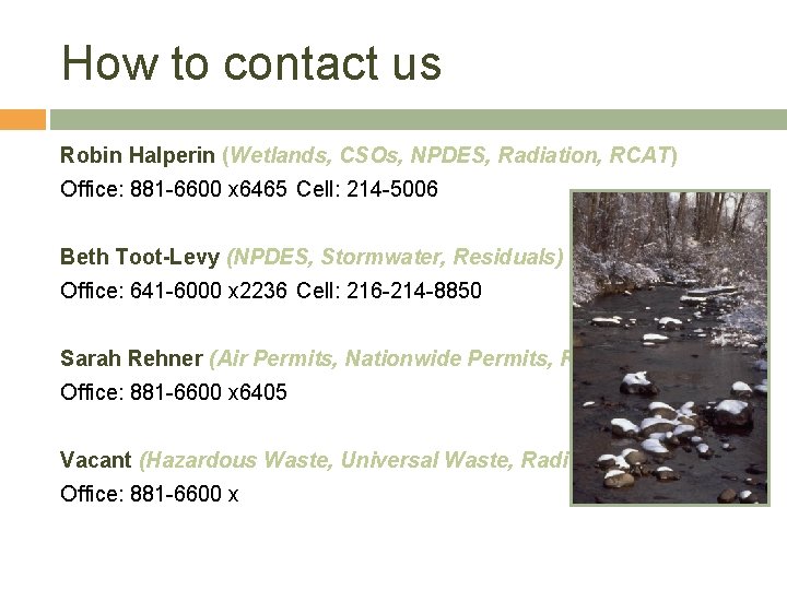 How to contact us Robin Halperin (Wetlands, CSOs, NPDES, Radiation, RCAT) Office: 881 -6600