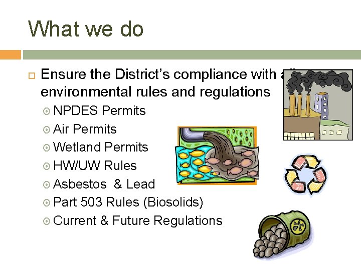 What we do Ensure the District’s compliance with all environmental rules and regulations NPDES