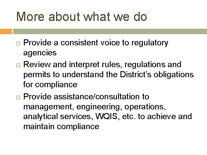 More about what we do Provide a consistent voice to regulatory agencies Review and