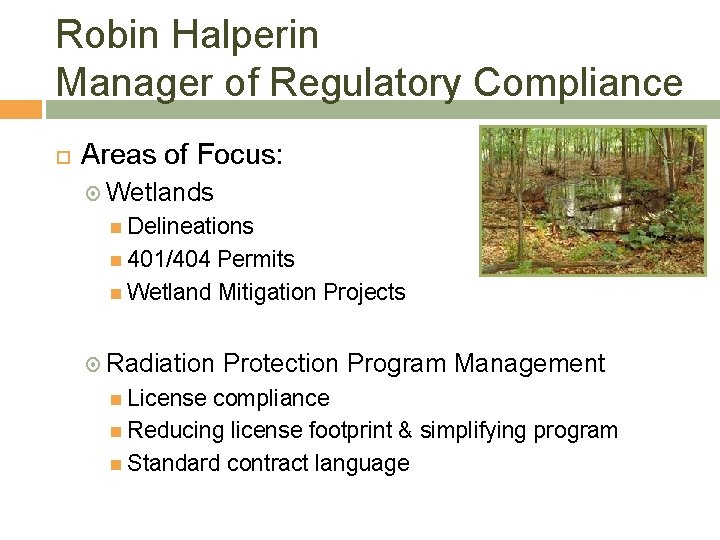 Robin Halperin Manager of Regulatory Compliance Areas of Focus: Wetlands Delineations 401/404 Permits Wetland