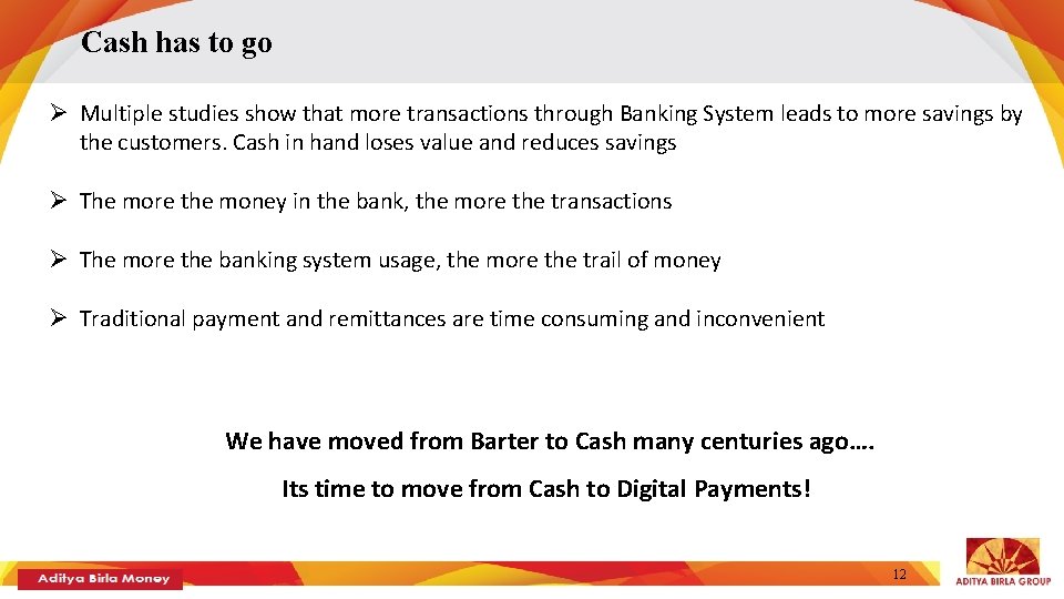 Cash has to go Ø Multiple studies show that more transactions through Banking System