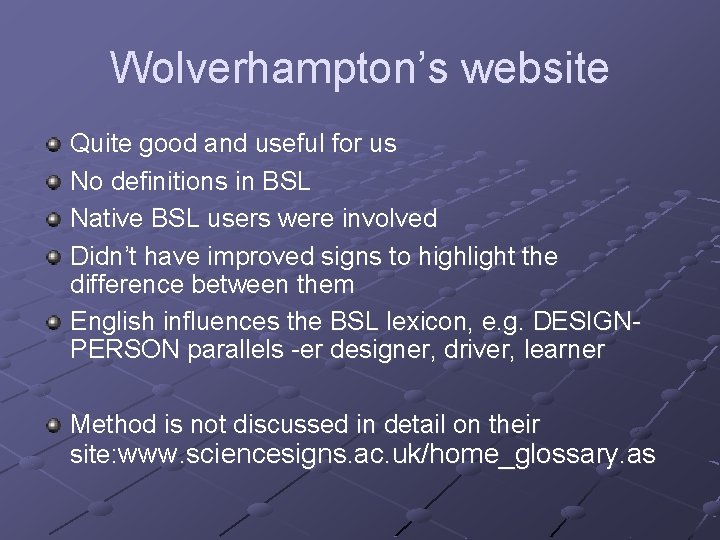 Wolverhampton’s website Quite good and useful for us No definitions in BSL Native BSL