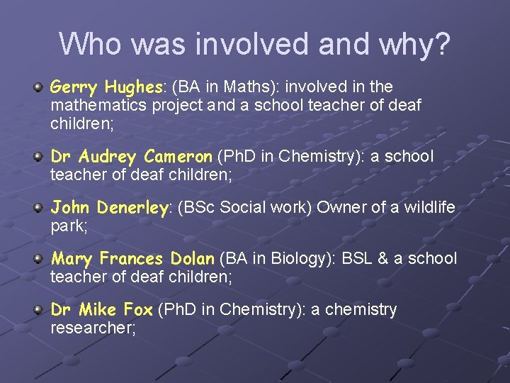 Who was involved and why? Gerry Hughes: (BA in Maths): involved in the mathematics