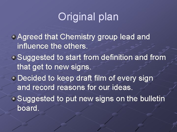 Original plan Agreed that Chemistry group lead and influence the others. Suggested to start