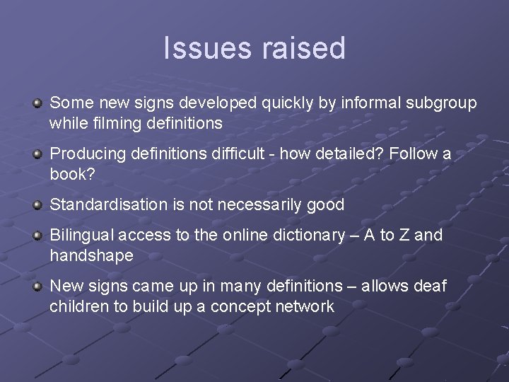 Issues raised Some new signs developed quickly by informal subgroup while filming definitions Producing