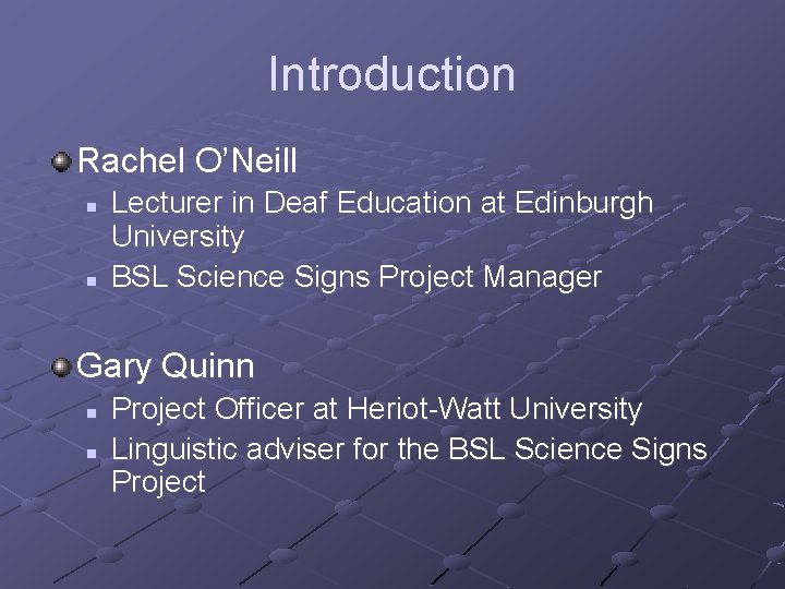 Introduction Rachel O’Neill n n Lecturer in Deaf Education at Edinburgh University BSL Science