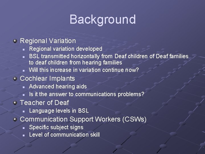 Background Regional Variation n Regional variation developed BSL transmitted horizontally from Deaf children of