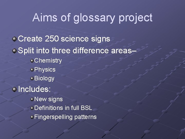 Aims of glossary project Create 250 science signs Split into three difference areas– Chemistry