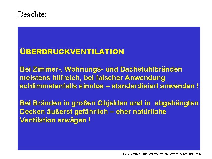 Beachte: ÜBERDRUCKVENTILATION Bei Zimmer-, Wohnungs- und Dachstuhlbränden meistens hilfreich, bei falscher Anwendung schlimmstenfalls sinnlos