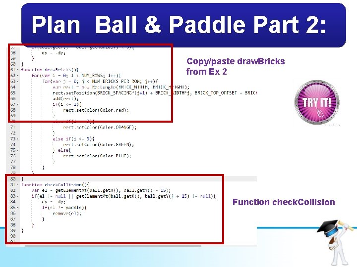 Plan Ball & Paddle Part 2: Copy/paste draw. Bricks from Ex 2 Function check.