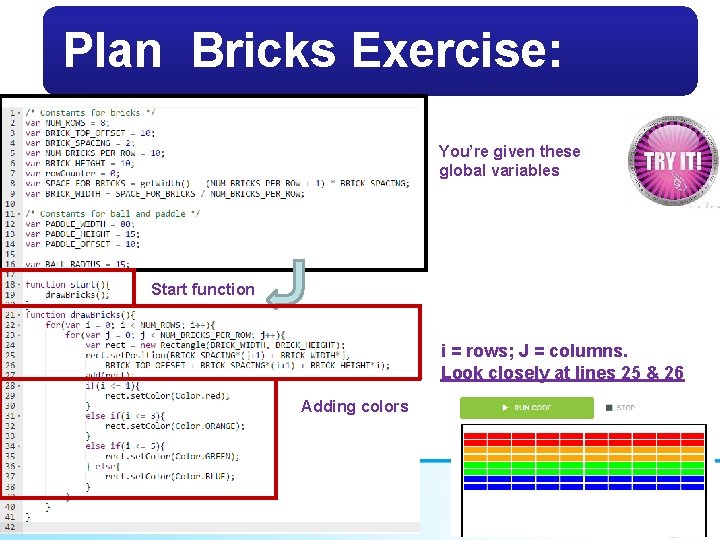 Plan Bricks Exercise: You’re given these global variables Start function i = rows; J