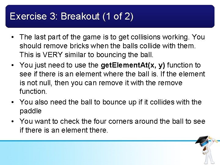Exercise 3: Breakout (1 of 2) • The last part of the game is