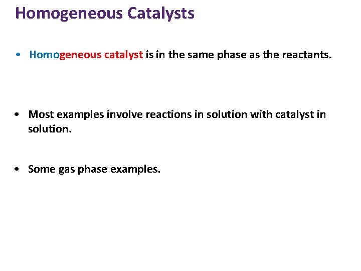 Homogeneous Catalysts • Homogeneous catalyst is in the same phase as the reactants. •